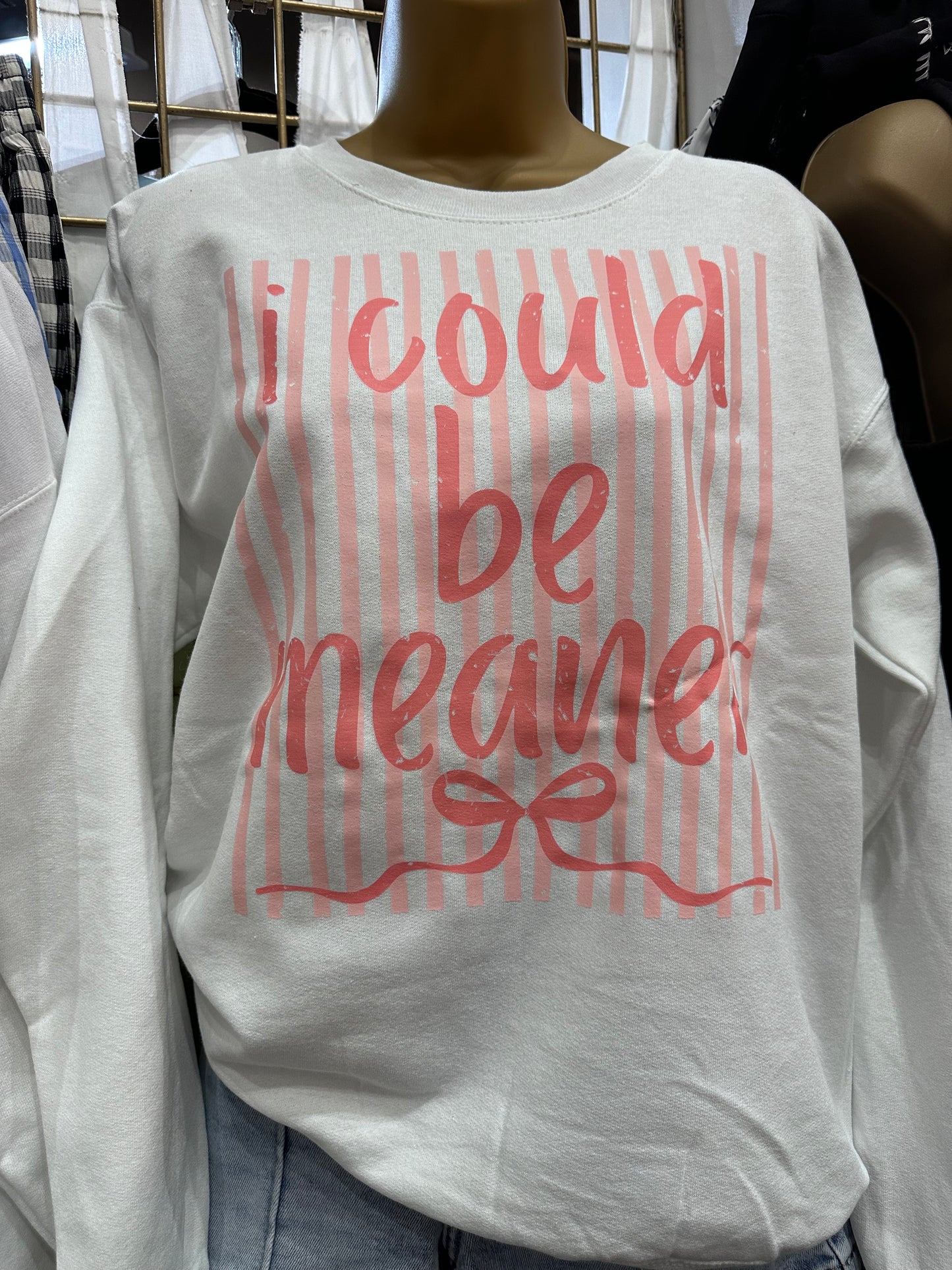 I Could Be Meaner White Sweatshirt