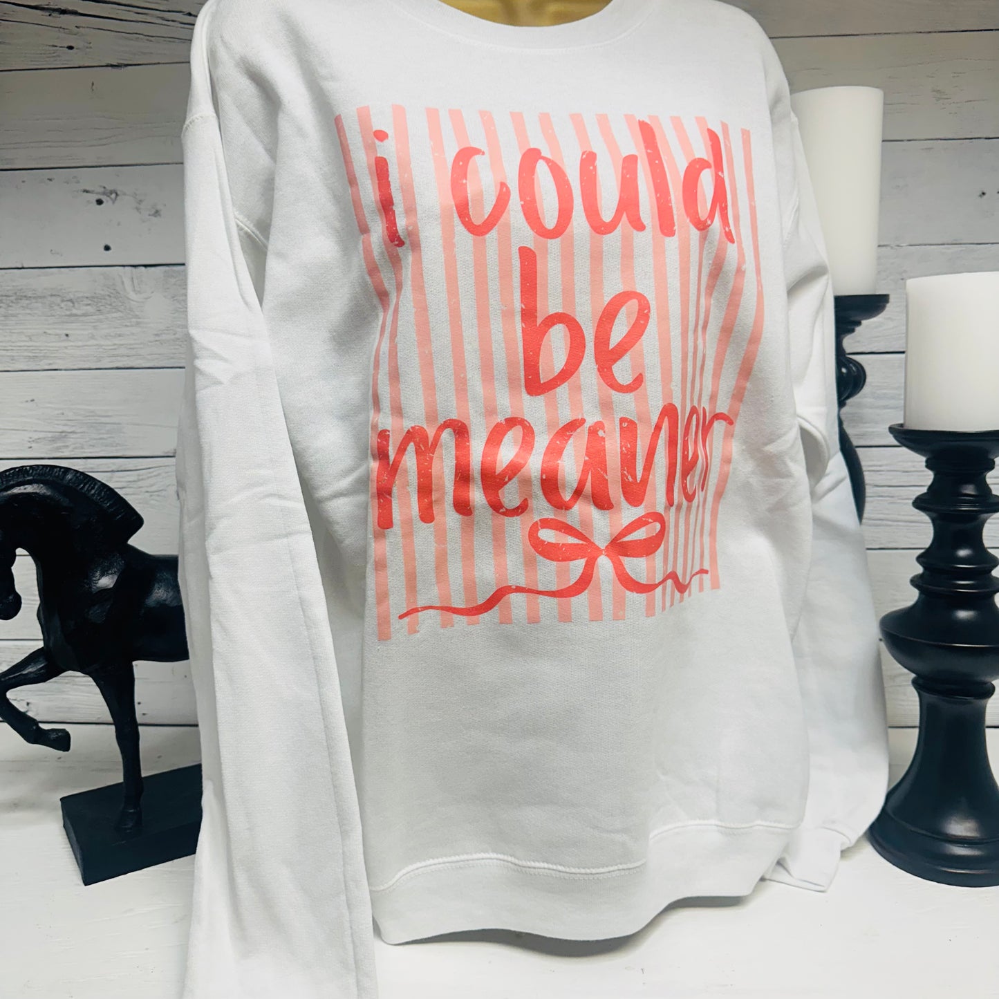 I Could Be Meaner White Sweatshirt