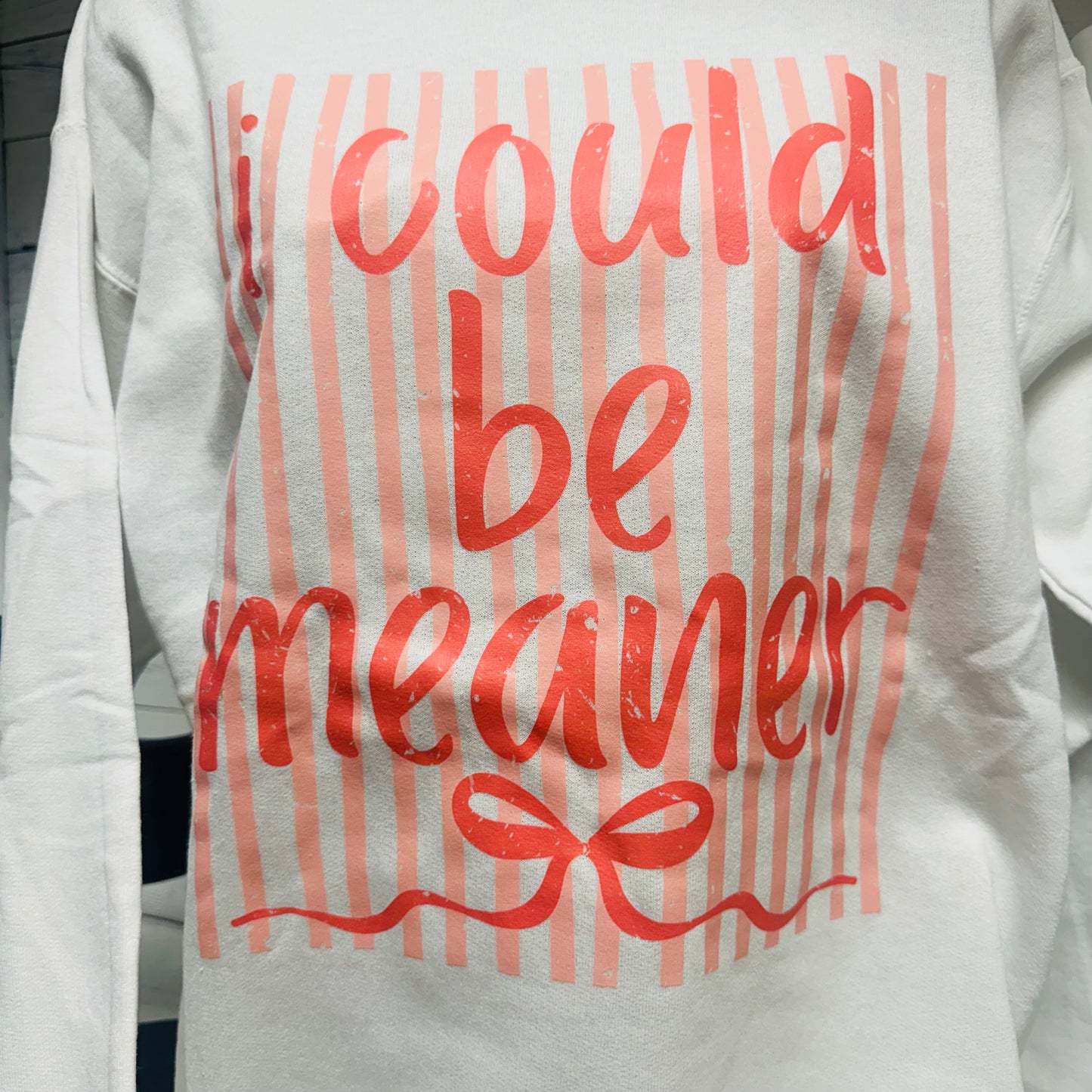 I Could Be Meaner White Sweatshirt